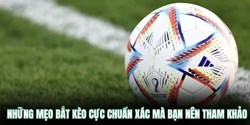 Những mẹo bắt kèo cực chuẩn xác mà bạn nên tham khảo