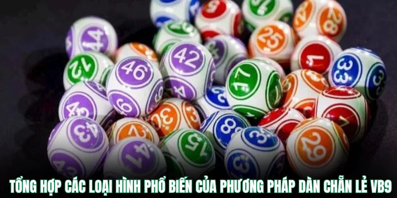 Tổng hợp các loại hình phổ biến của phương pháp dàn chẵn lẻ VB9
