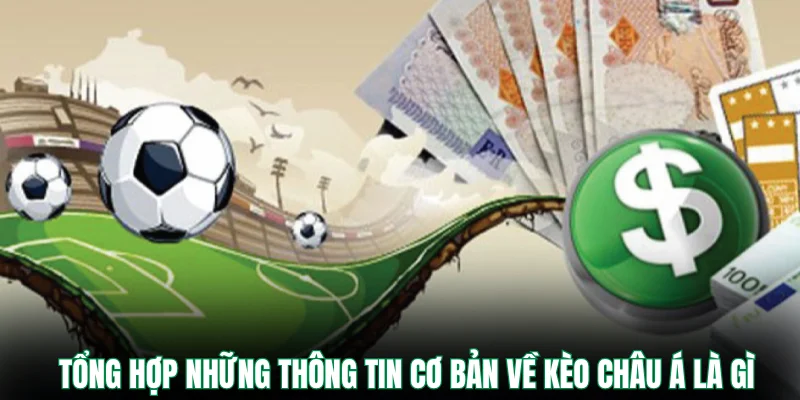 Tổng hợp những thông tin cơ bản về kèo châu á là gì