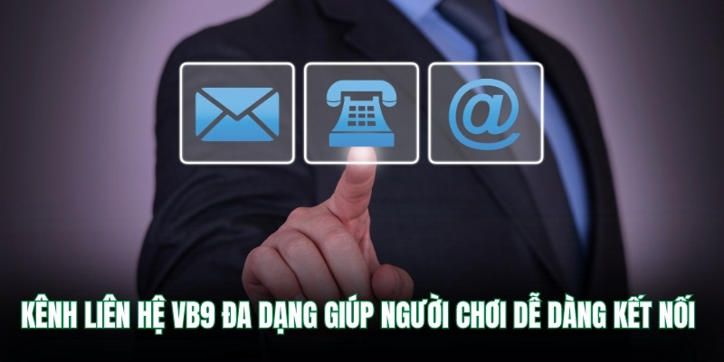 Kênh liên hệ Vb9 đa dạng giúp người chơi dễ dàng kết nối