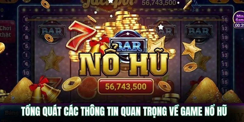 Tổng quát các thông tin quan trọng về game nổ hũ