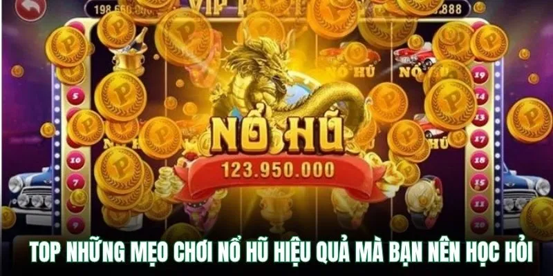 TOP những mẹo chơi nổ hũ hiệu quả mà bạn nên học hỏi