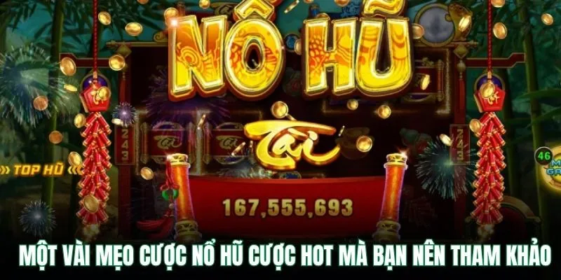 Một vài mẹo cược nổ hũ cược HOT mà bạn nên tham khảo
