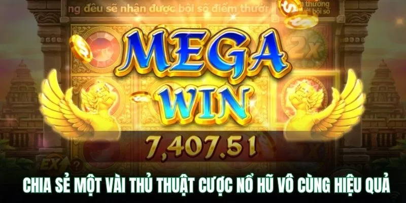Chia sẻ một vài thủ thuật cược nổ hũ vô cùng hiệu quả
