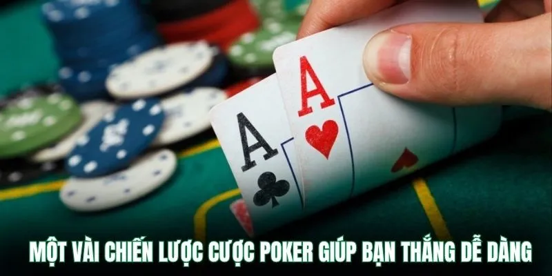 Một vài chiến lược cược poker giúp bạn thắng dễ dàng