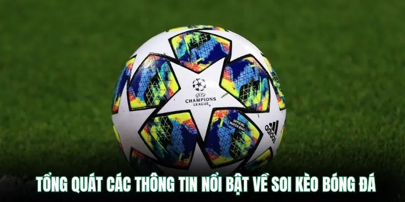 Tổng quát các thông tin nổi bật về soi kèo bóng đá