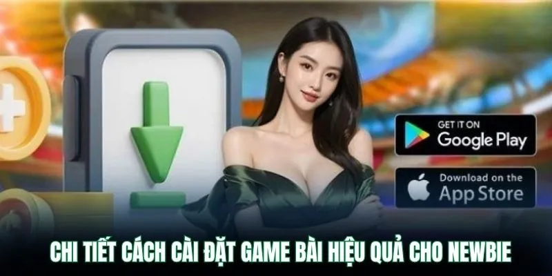 Chi tiết cách cài đặt game bài hiệu quả cho newbie