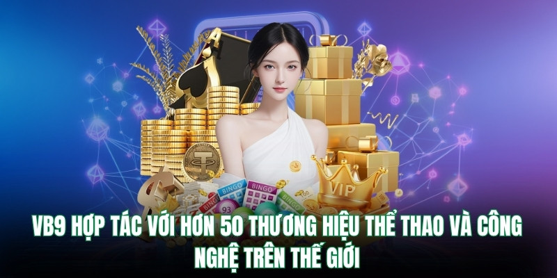 VB9 hợp tác với hơn 50 thương hiệu thể thao và công nghệ trên thế giới